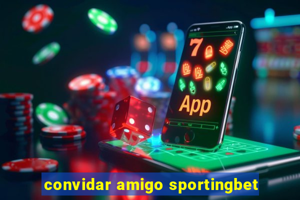 convidar amigo sportingbet